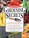 The Big Book of Gardening Secrets: Scores of Professional Secrets for Growing Better Vegetables, Herbs, Fruit and Flowers