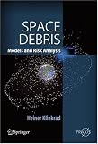 Space Debris: Models and Risk Analysis (Springer Praxis Books / Astronautical Engineering)