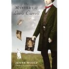 The Mystery of Lewis Carroll: Discovering the Whimsical, Thoughtful, and Sometimes Lonely... by Jenny Woolf