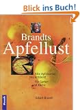 Brandts Apfellust. Alte Apfelsorten neu entdeckt. F�r Garten und K�che