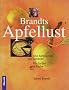 Brandts Apfellust. Alte Apfelsorten neu entdeckt. F�r Garten und K�che