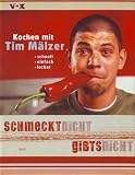 Schmeckt nicht - gibts nicht. Kochen mit Tim Mälzer: schnell, einfach, lecker
