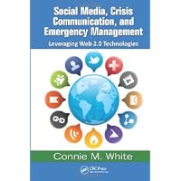Social Media, Crisis Communication, and Emergency Management: Leveraging Web 2.0 Technologies