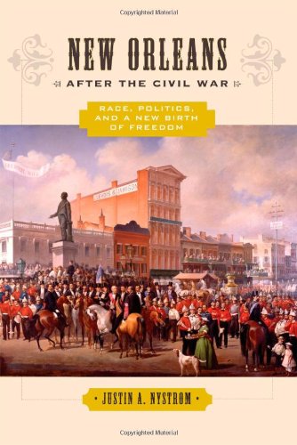 New Orleans after the Civil War: Race, Politics, and a New Birth of Freedom