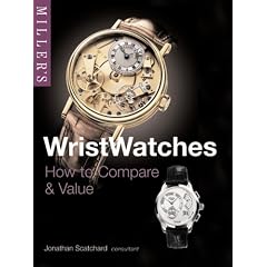 Miller's Wristwatches: How to Compare & Value (Miller's Collector's Guides) by Jonathan Scatchard