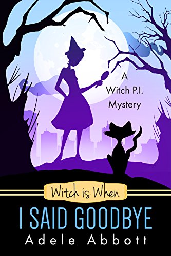 Witch is When I Said Goodbye (A Witch P.I. Mystery Book 10)