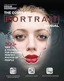 The Complete Portrait Manual (Popular Photography): 200+ Tips and Techniques for Shooting Perfect Photos of People (Popular Photography Books)