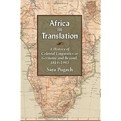 Africa in Translation: A History of Colonial Linguistics in Germany and Beyond, 1814-1945 (Social History, Popular Culture, and Politics in Germany)