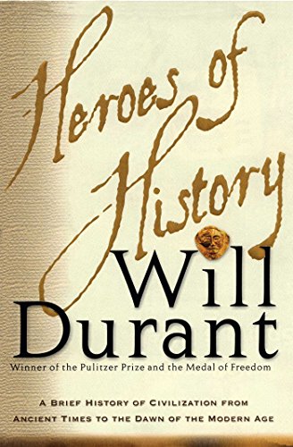 Heroes of History: A Brief History of Civilization from Ancient Times to the Dawn of the Modern Age