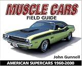 Muscle Cars Field Guide: American Supercars 1960-2000 (Warman s Field Guides)