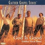 Gaither Vocal Band -  God Is Good