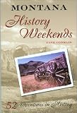 Montana History Weekends: 52 Adventures in History