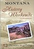 Montana History Weekends: 52 Adventures in History