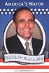 Rudolph W. Giuliani: America's Mayor