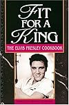 Fit for a King: The Elvis Presley Cookbook