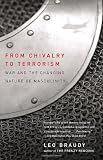 From Chivalry to Terrorism: War and the Changing Nature of Masculinity