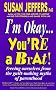 I'm Okay, You're a Brat: Freeing Ourselves from the Guilt-making Myths of Parenthood