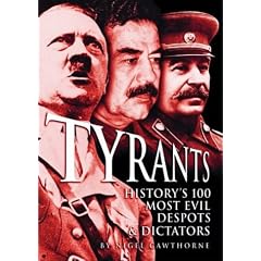Tyrants: History's 100 Most Evil Despots & Dictators