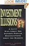 Investment Illusions: A Savvy Wall Street Pro Explores Popular Misconceptions About the Markets