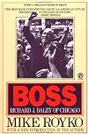 Boss: Richard J. Daley of Chicago