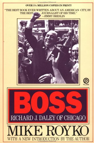 Boss: Richard J. Daley of Chicago