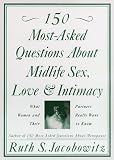150 Most-Asked Questions About Midlife Sex, Love, and Intimacy: What Women and Their Partners Really Want to Know