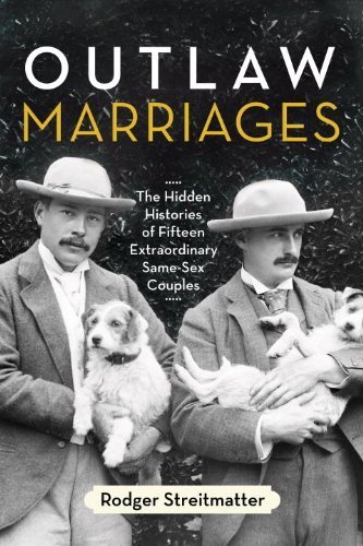 Outlaw Marriages: The Hidden Histories of Fifteen Extraordinary Same-Sex Couples by Rodger Streitmatter (2013-05-07)