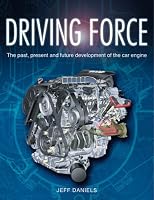 Driving Force  The Past, Present and Future Development of the Car Engine