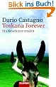 Toskana Forever: Ein Reiseleiter erz�hlt