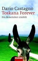 Toskana Forever: Ein Reiseleiter erz&auml;hlt