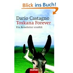 Toskana Forever: Ein Reiseleiter erz�hlt
