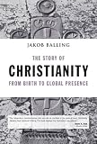 The Story of Christianity from Birth to Global Presence