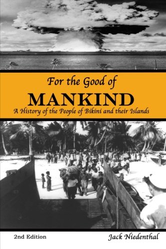 for the good of mankind a history of the people of bikini and their islands second edition