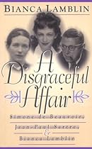 A Disgraceful Affair: Simone de Beauvoir, Jean-Paul Sartre, and Bianca Lamblin