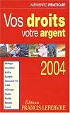Revue Francis Lefebvre / Vos droits, votre argent 2004 : Héritage, immobilier, justice, épargne, assurance-vie, crédit, voisinage, impôts, famille, retraite, travail (CD-Rom inclus)