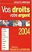 Vos droits, votre argent 2004 : Heritage, immobilier, justice, epargne, assurance-vie, credit, voisinage, impots, famille, retraite, travail (CD-Rom inclus)