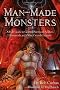 Man-Made Monsters : A Field Guide to Golems, Patchwork Soldiers, Homunculi and Other Created Creatures