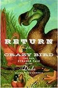 Return of the Crazy Bird: The Sad, Strange Tale of the Dodo