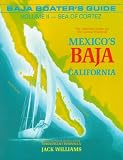 Baja Boater's Guide: The Sea of Cortez : The Definitive Guide for the Coastal Waters of Mexico's Baja California