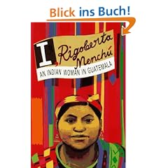 I, Rigoberta Menchu: An Indian Woman in Guatemala