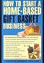 How to Start a Home-Based Gift Basket Business (Home-Based Business Series)