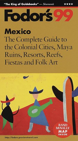 City Travel Guides Discounted  Books : Mexico '99: The Complete Guide to the Colonial Cities, Maya Ruins, Resorts, Reefs, Fiestas a nd Folk Art