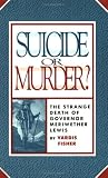 Suicide Or Murder?: The Strange Death Of Governor Meriwether Lewis