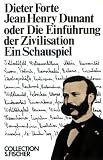 Jean Henry Dunant oder Die Einf&uuml;hrung der Zivilisation: Ein Schauspiel - Dieter Forte