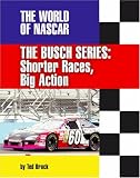 The Busch Series: Shorter Races, Big Action (The World of Nascar)