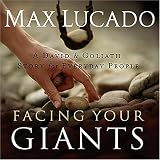 Facing Your Giants: The God Who Made a Miracle Out of David Stands Ready to Make One Out of You Max Lucado