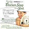 Chicken Soup for the Soul: Shaping the New You - 32 Stories about Telling Yourself the Truth, Foods That Make a Difference, and Going Off the Beaten Path