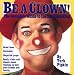 Be a Clown!: The Complete Guide to Instant Clowning