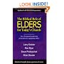 The Biblical Role of Elders for Today's Church: New Testament Leadership Principles for Equipping Elders