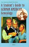 A Student's Guide to German American Genealogy (Oryx American Family Tree Series)